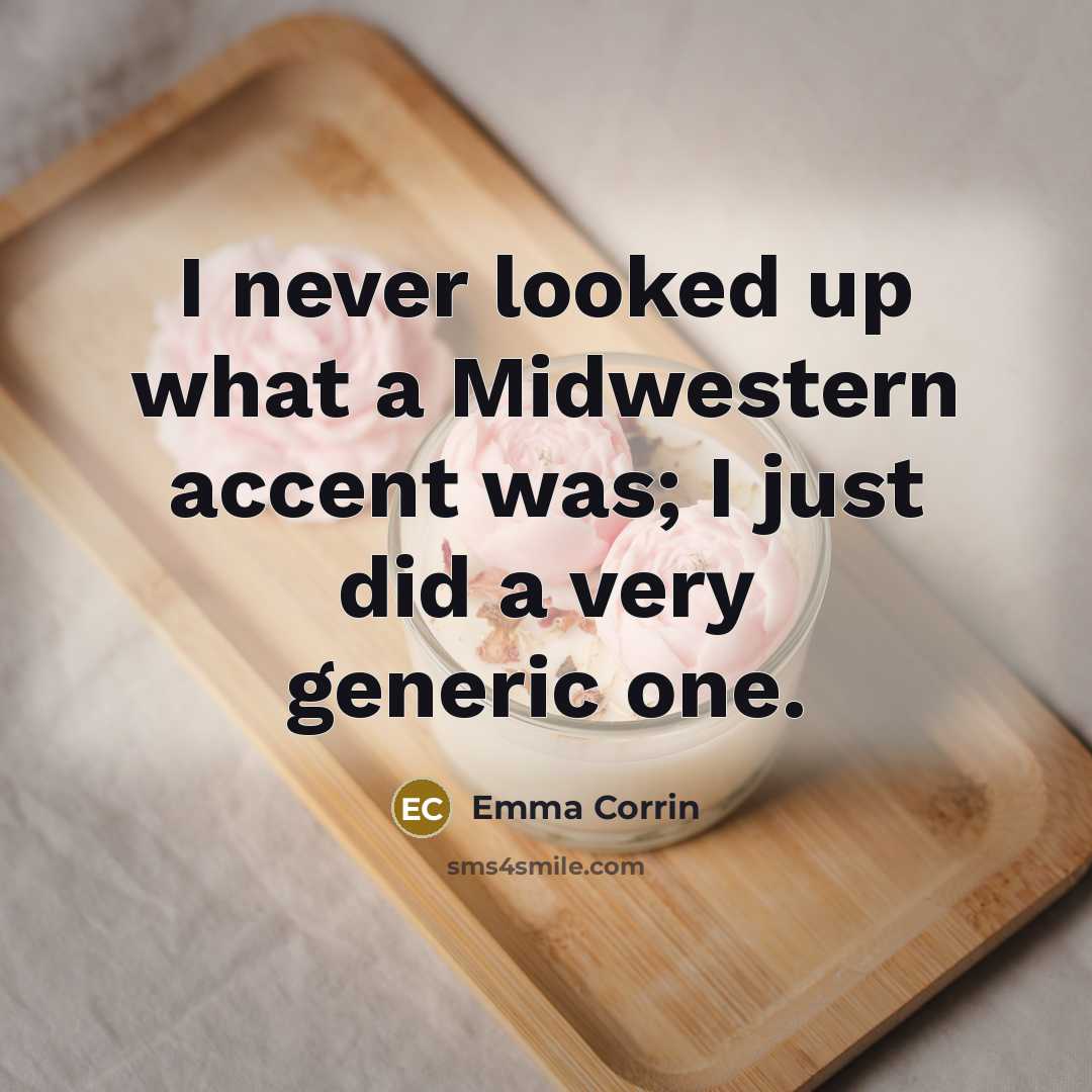 “I never looked up what a Midwestern accent was; I…” quote by Emma Corrin