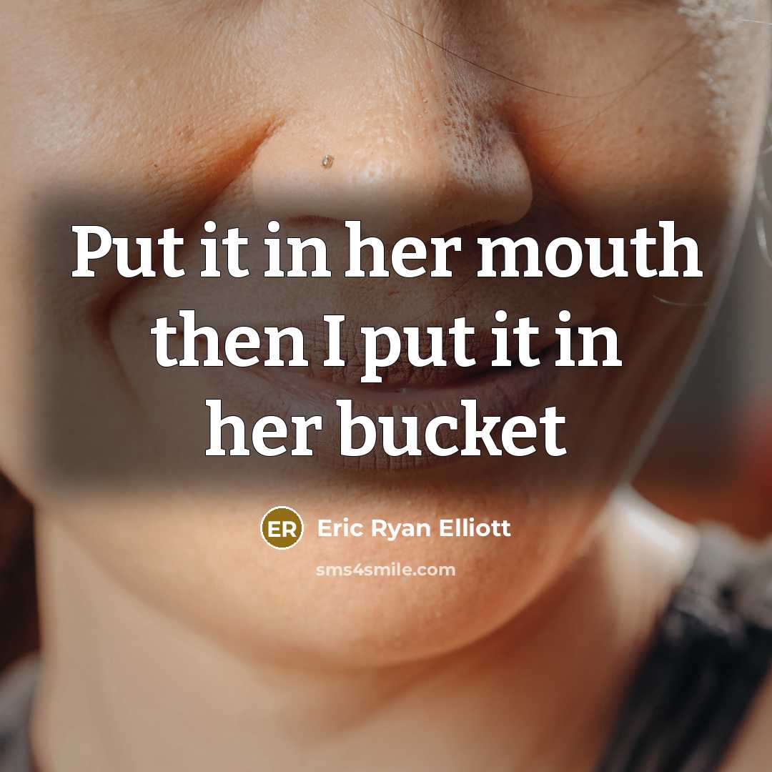 “Put it in her mouth then I put it in…” quote by Eric Ryan Elliott