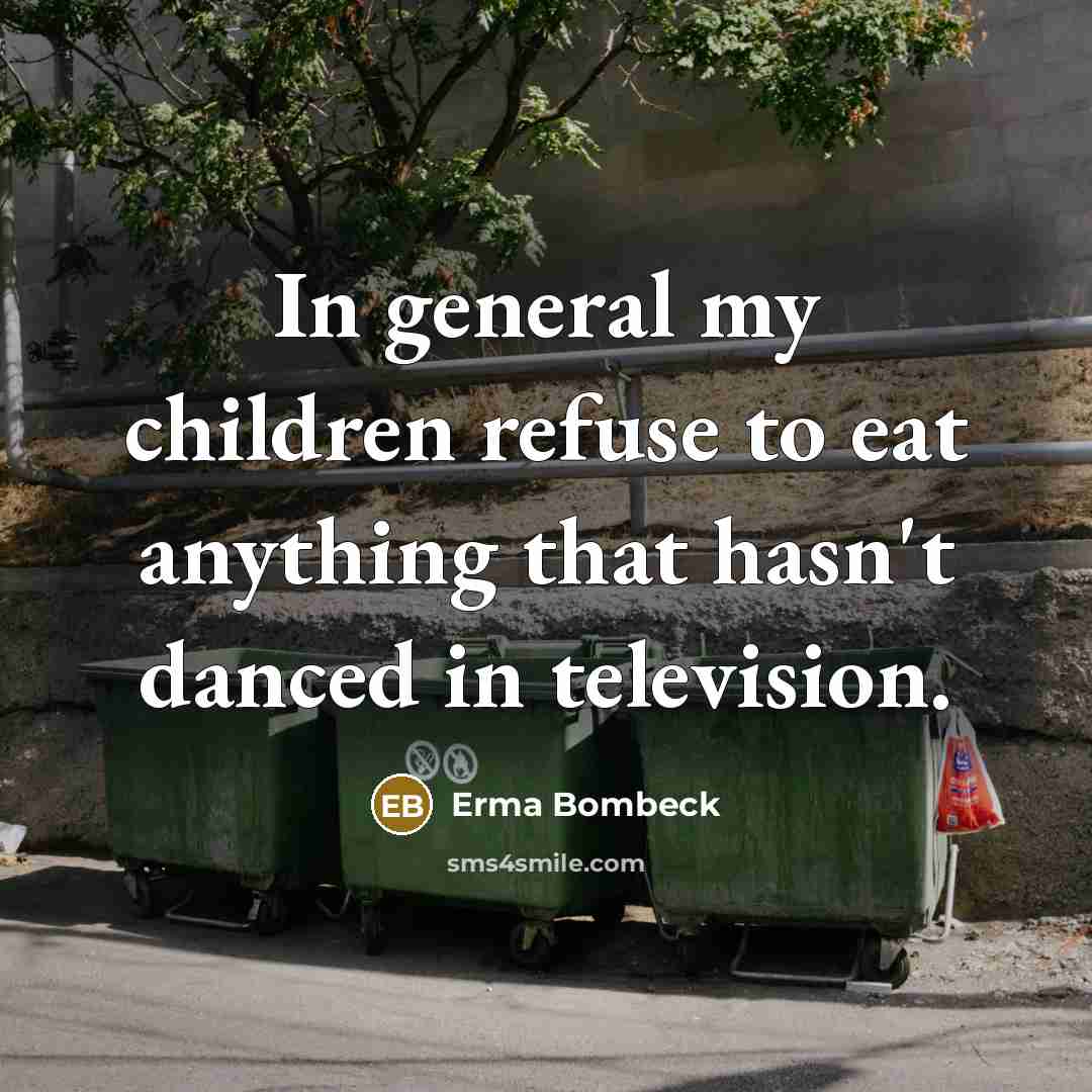 “In general my children refuse to eat anything that hasn't…” quote by Erma Bombeck
