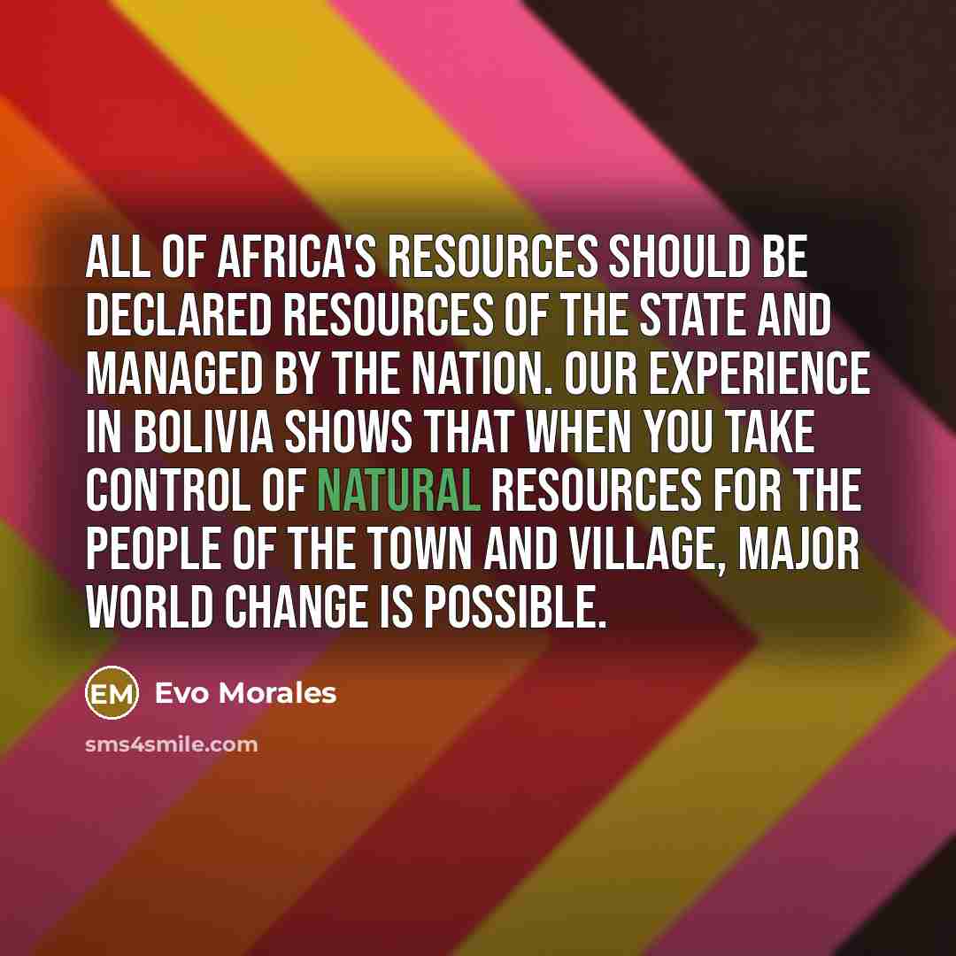 “All of Africa's resources should be declared resources of the…” quote by Evo Morales