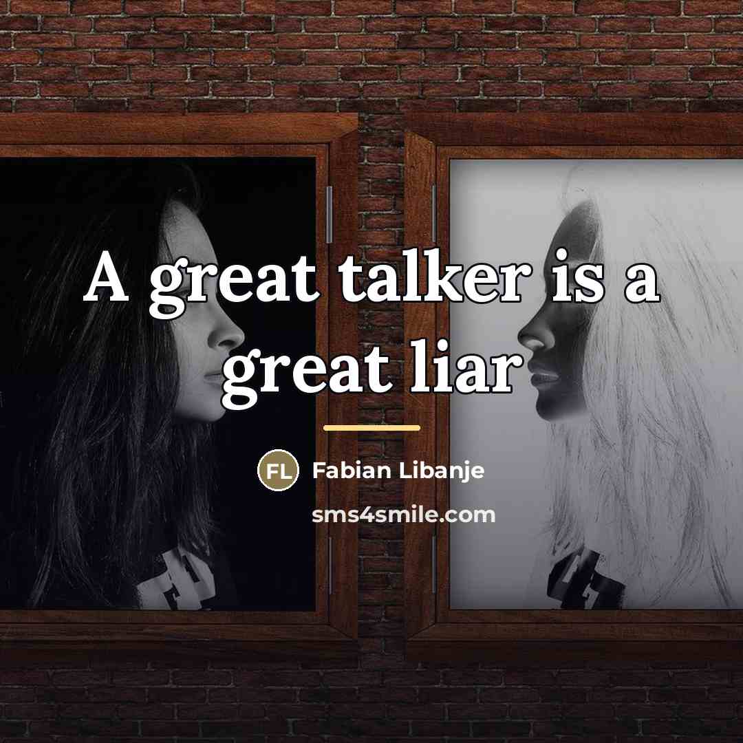 “A great talker is a great liar…” quote by Fabian Libanje