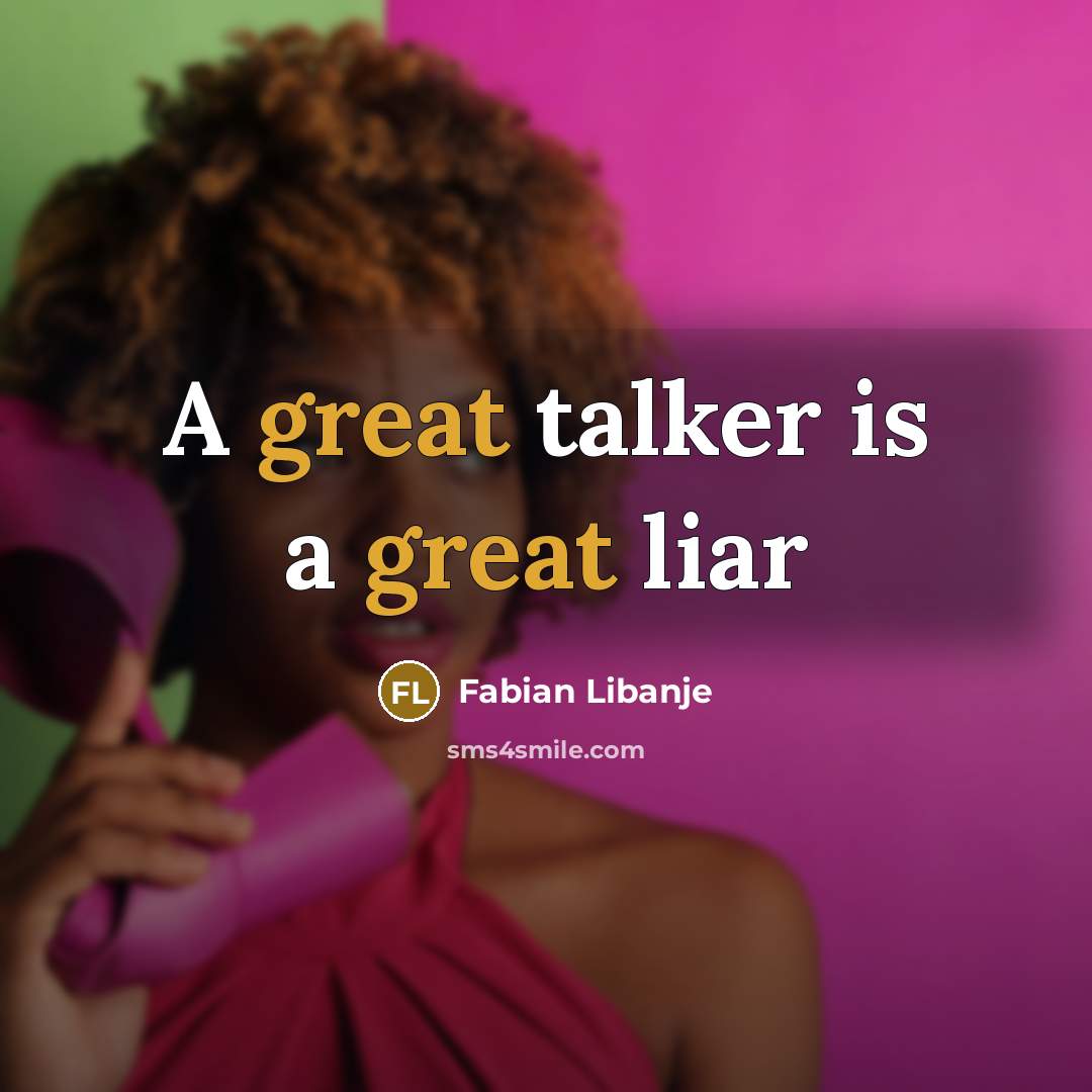 “A great talker is a great liar” quote by Fabian Libanje