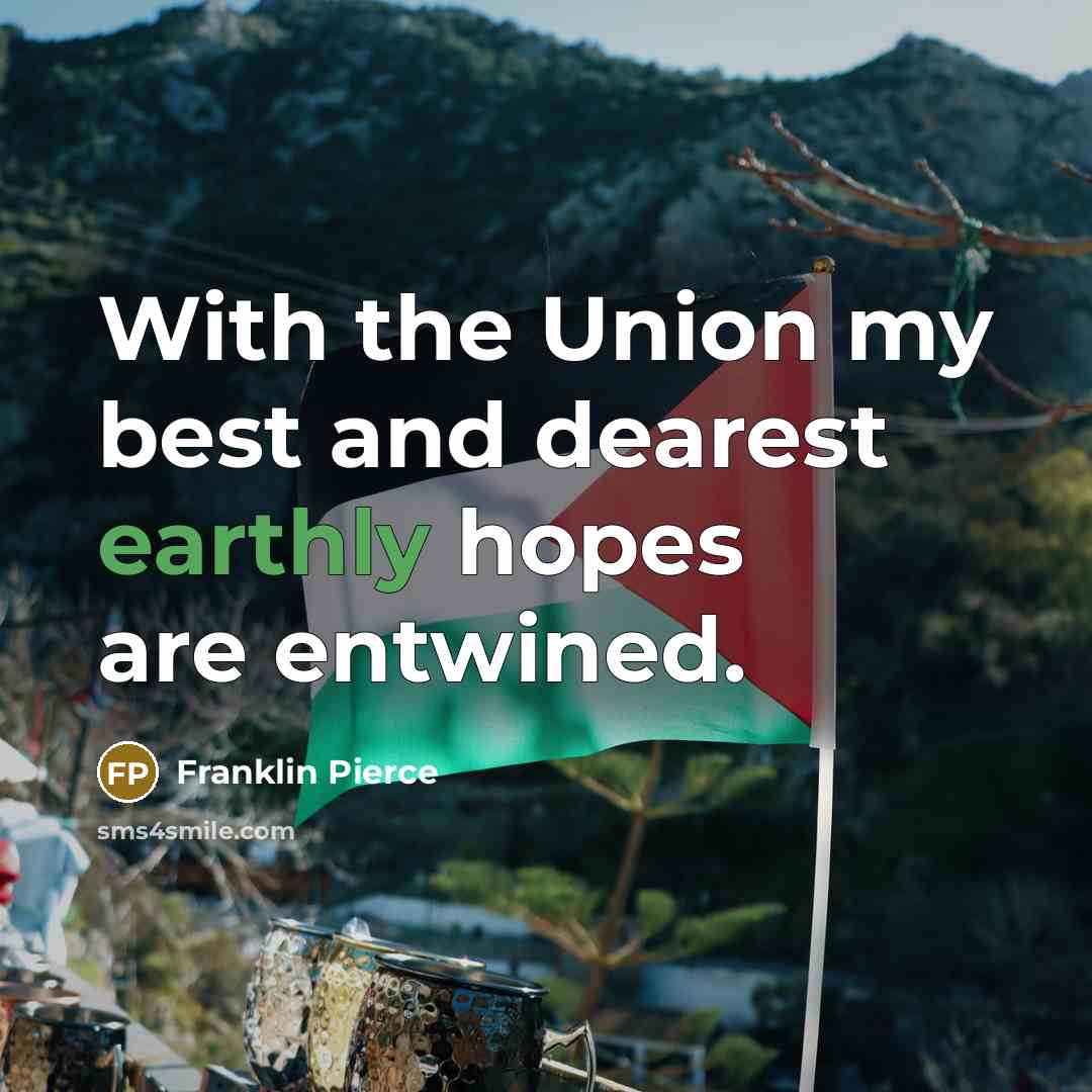 “With the Union my best and dearest earthly hopes are…” quote by Franklin Pierce