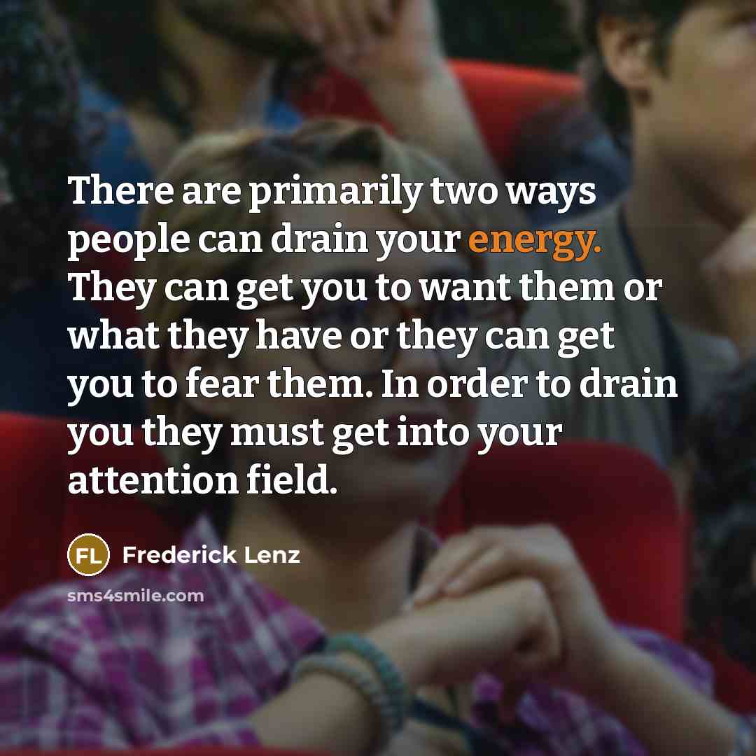 “There are primarily two ways people can drain your energy.…” quote by Frederick Lenz