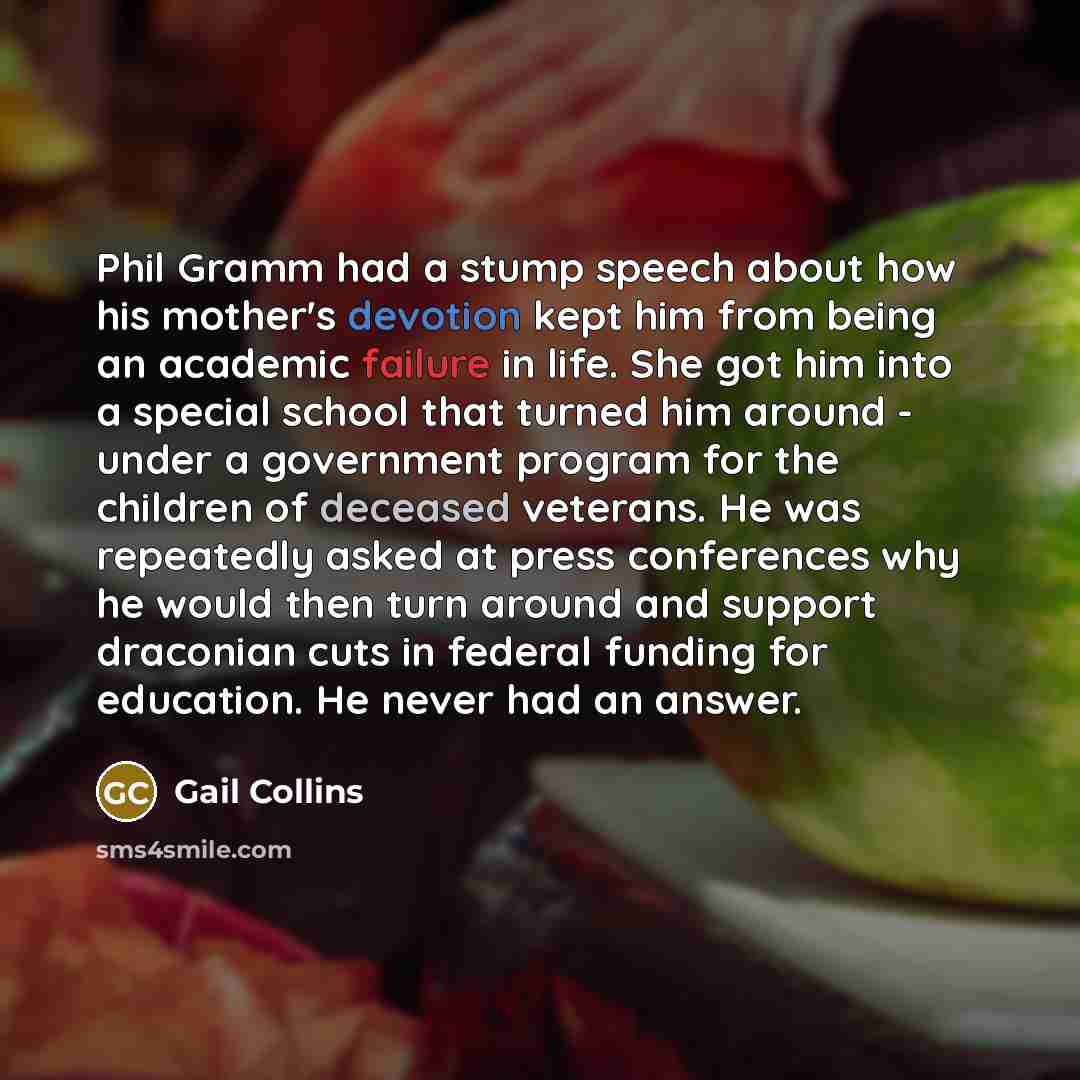 “Phil Gramm had a stump speech about how his mother's…” quote by Gail Collins