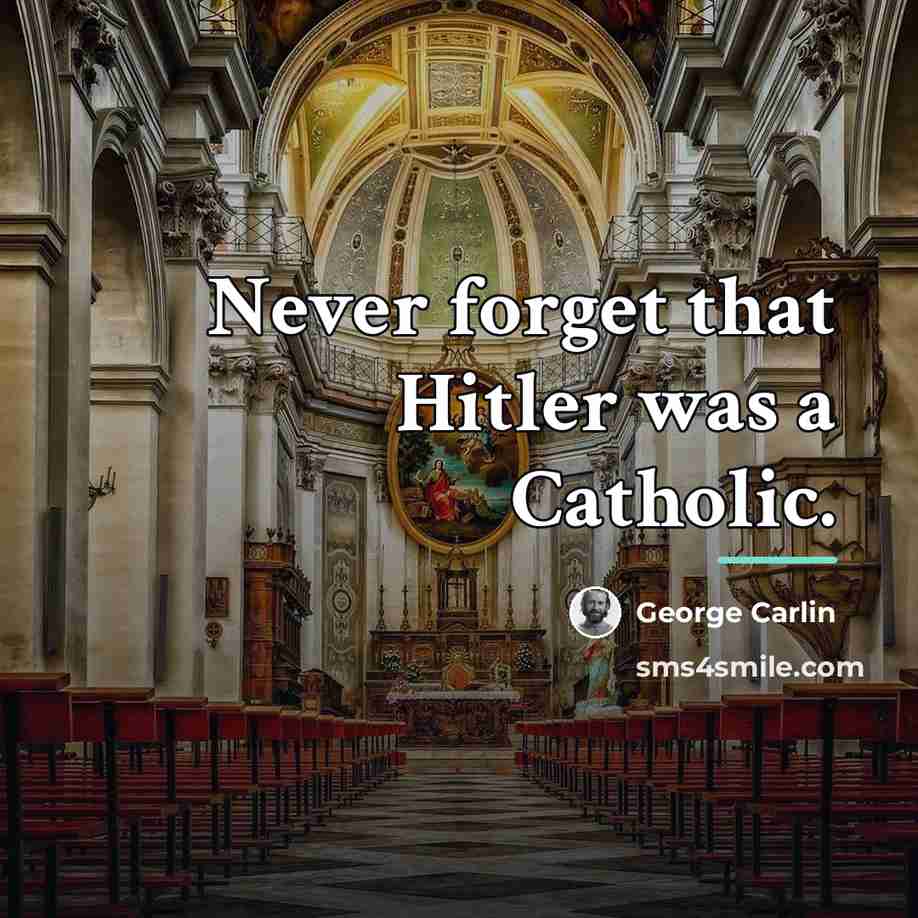 “Never forget that Hitler was a Catholic.…” quote by George Carlin