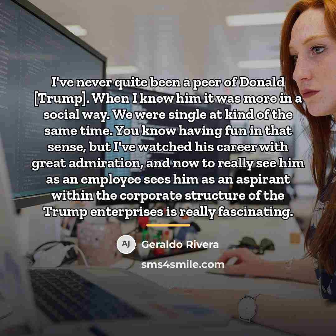 “I've never quite been a peer of Donald [Trump]. When…” quote by Geraldo Rivera