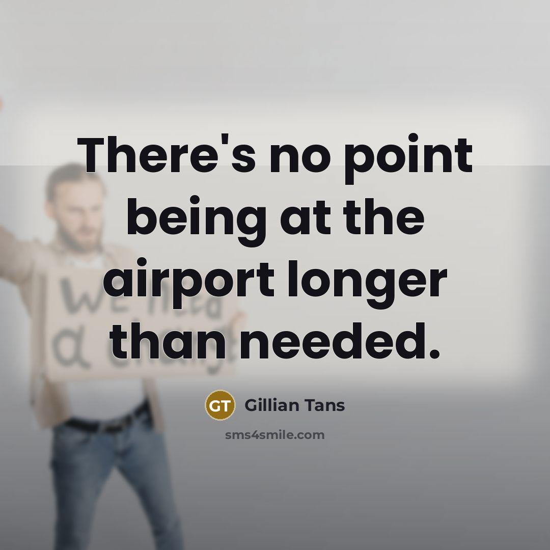 “There's no point being at the airport longer than needed.…” quote by Gillian Tans