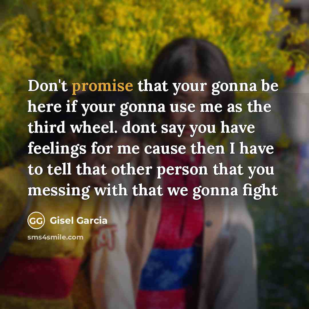 “Don't promise that your gonna be here if your gonna…” quote by Gisel Garcia