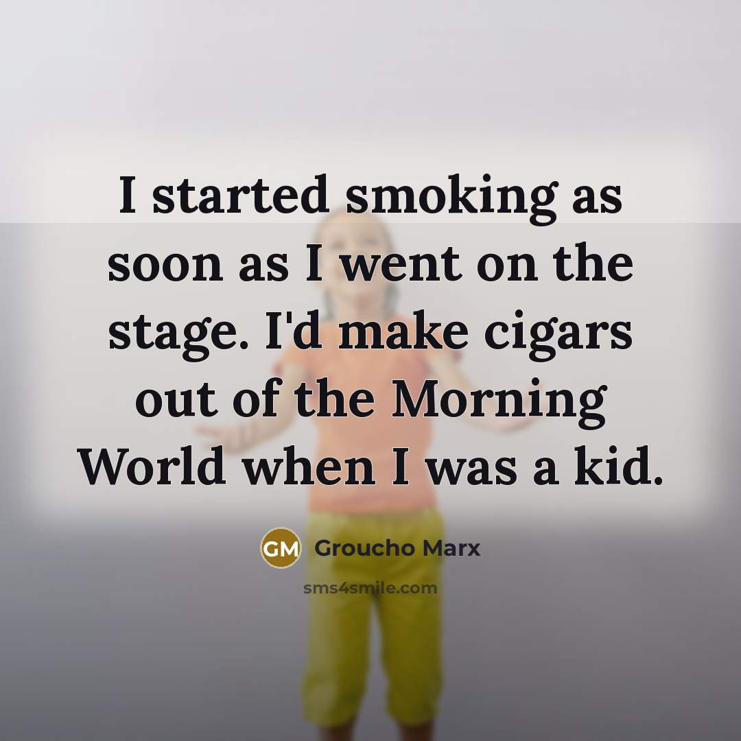 “I started smoking as soon as I went on the…” quote by Groucho Marx