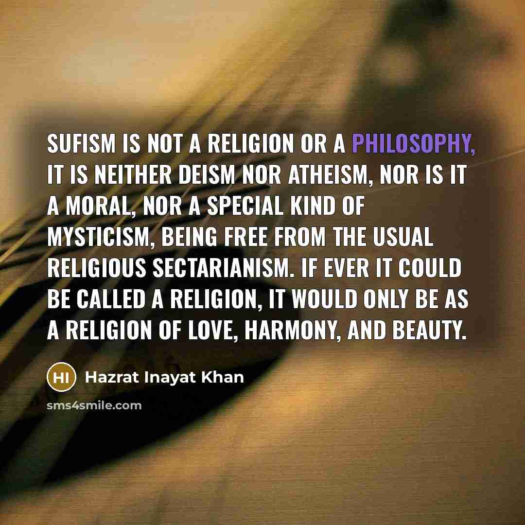 “Sufism is not a religion or a philosophy, it is…” quote by Hazrat Inayat Khan