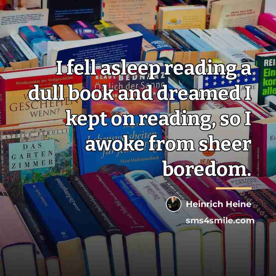 “I fell asleep reading a dull book and dreamed I…” quote by Heinrich Heine