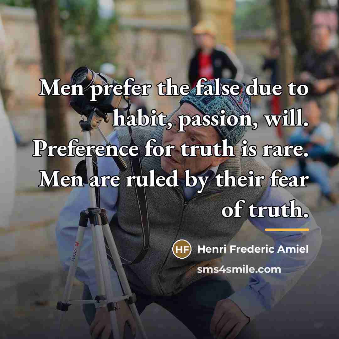 “Men prefer the false due to habit, passion, will. Preference…” quote by Henri Frederic Amiel