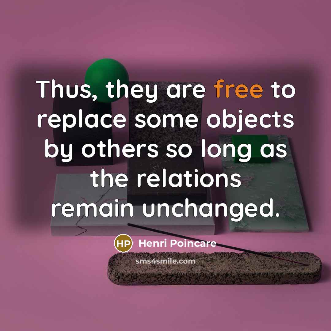 “Thus, they are free to replace some objects by others…” quote by Henri Poincare