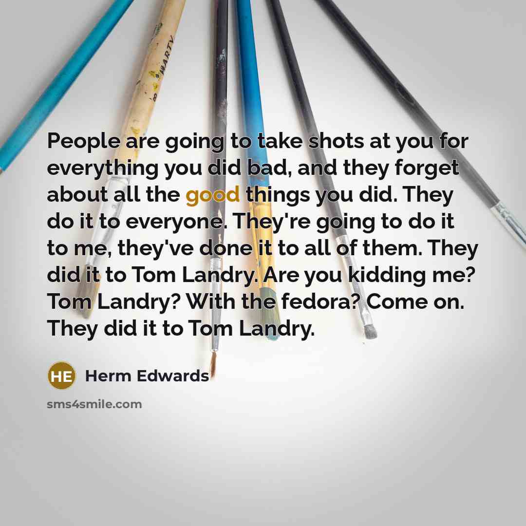 “People are going to take shots at you for everything…” quote by Herm Edwards