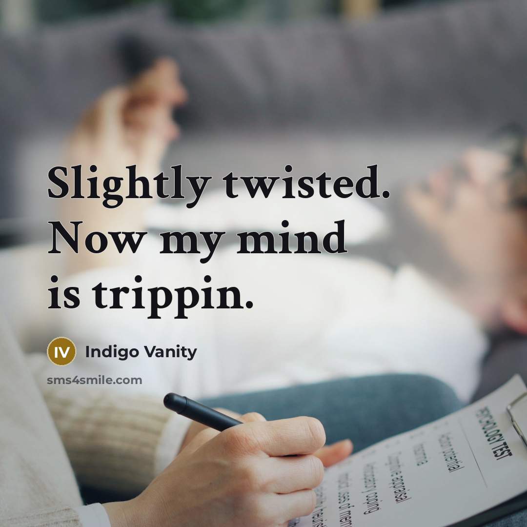 “Slightly twisted. Now my mind is trippin.…” quote by Indigo Vanity