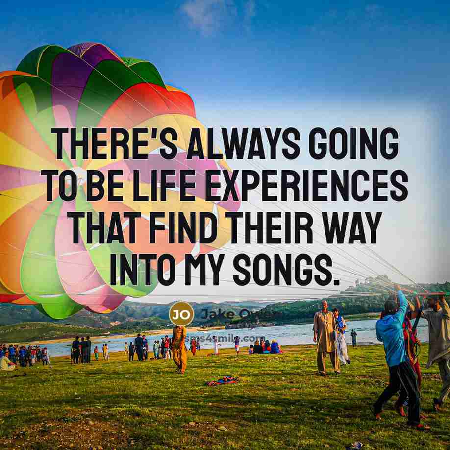 “There's always going to be life experiences that find their…” quote by Jake Owen