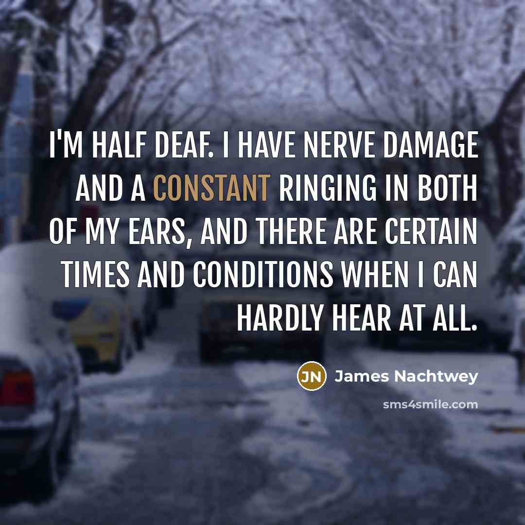 “I'm half deaf. I have nerve damage and a constant…” quote by James Nachtwey