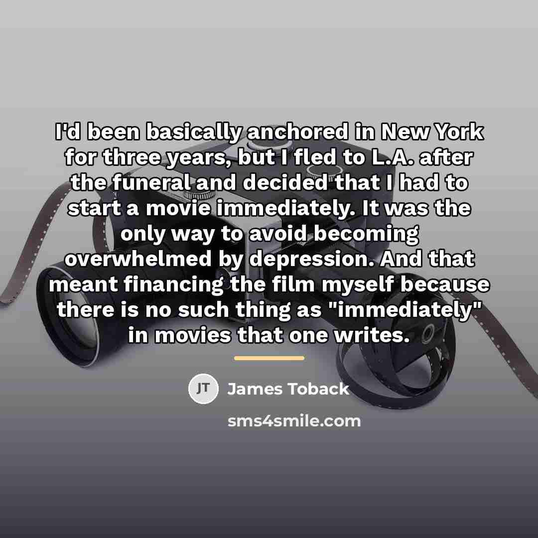 “I'd been basically anchored in New York for three years,…” quote by James Toback