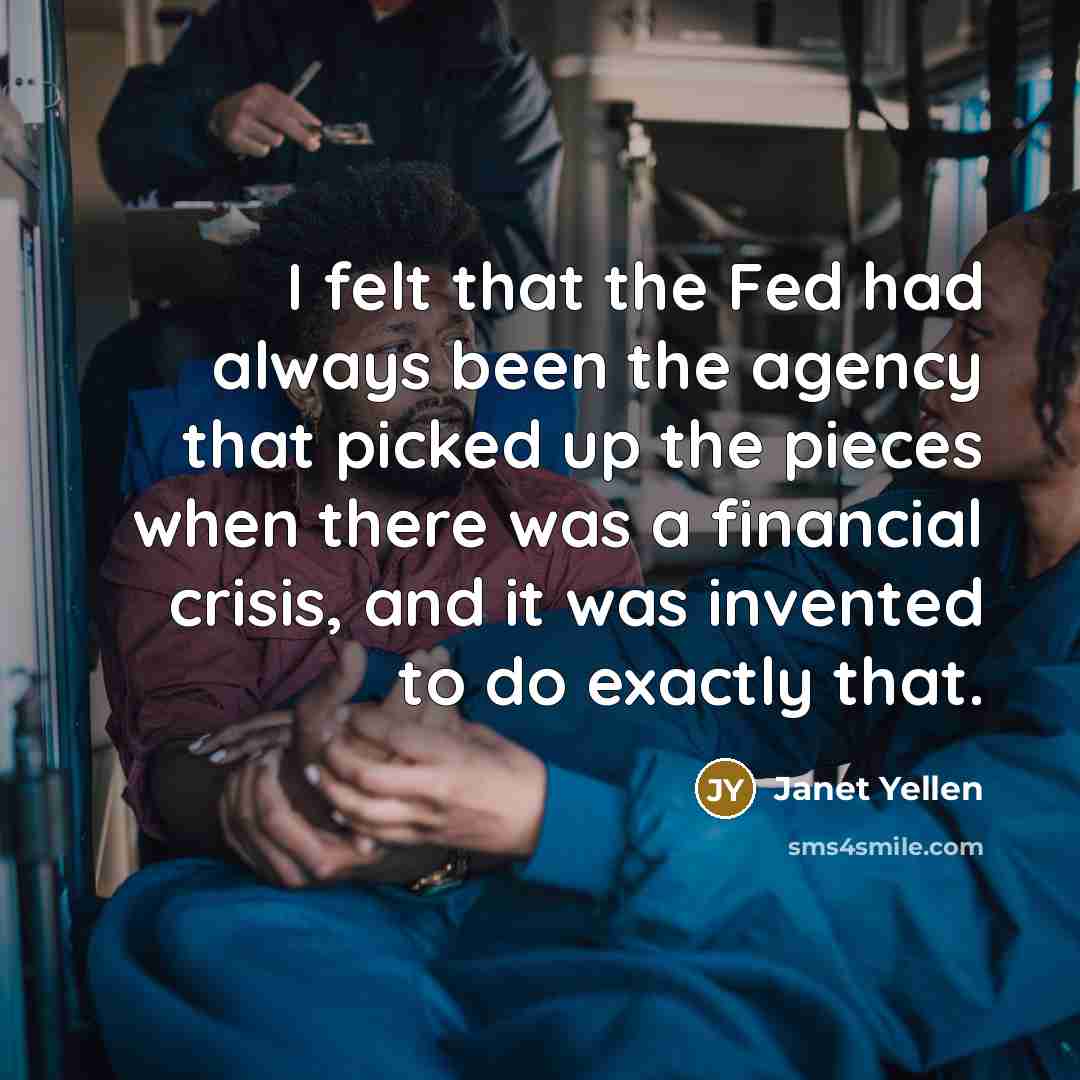 “I felt that the Fed had always been the agency…” quote by Janet Yellen