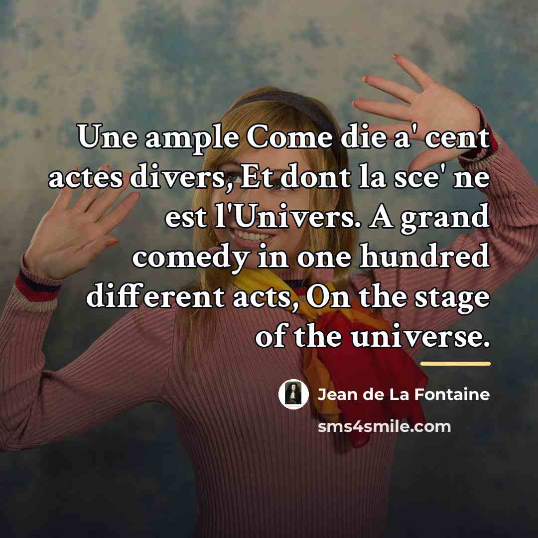 “Une ample Come die a' cent actes divers, Et dont…” quote by Jean de La Fontaine