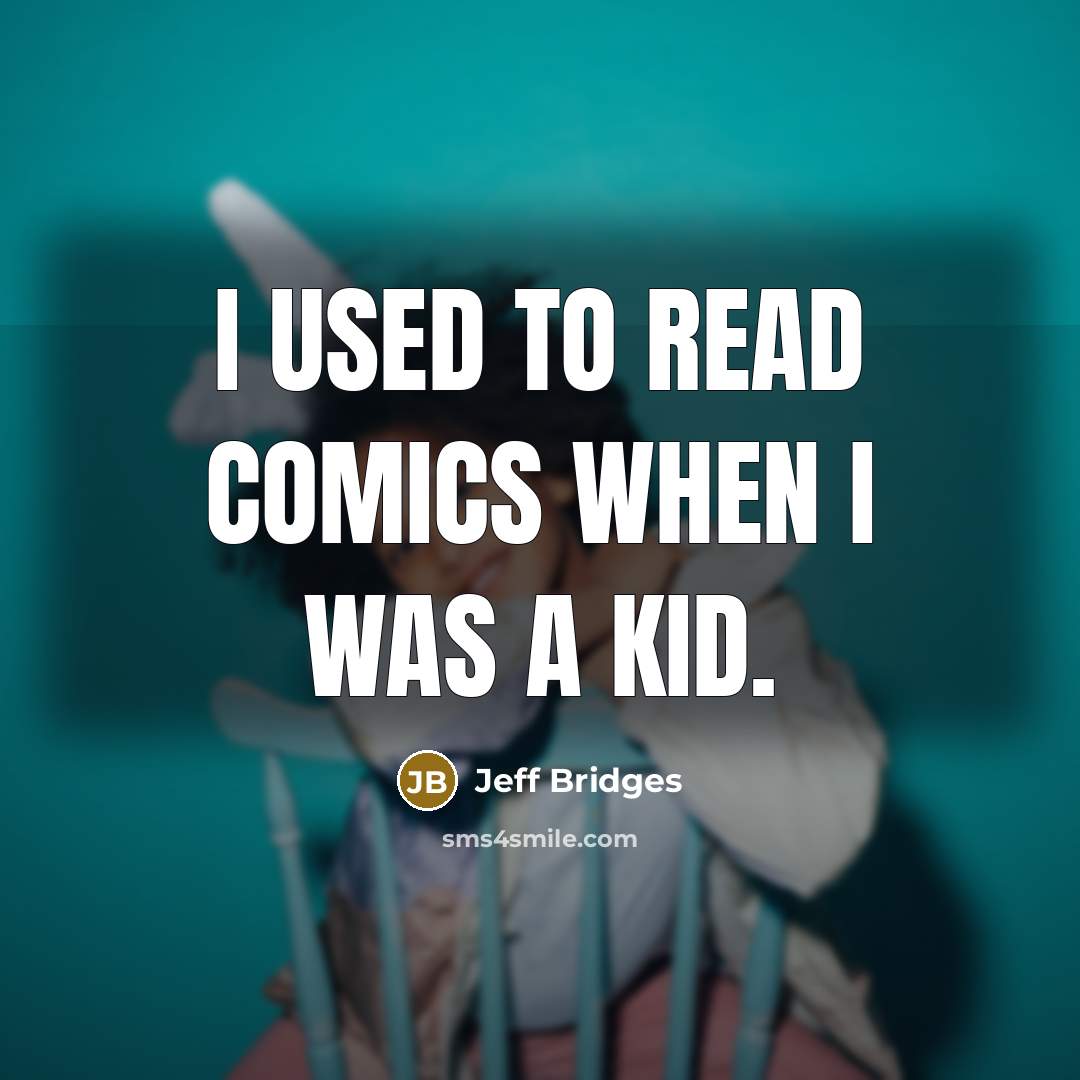 “I used to read comics when I was a kid.…” quote by Jeff Bridges