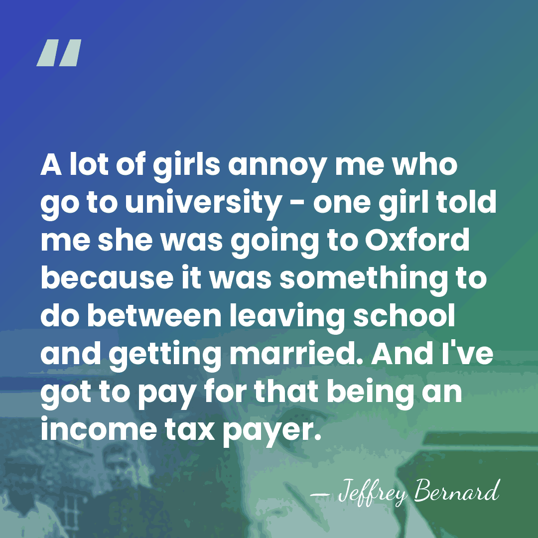 A lot of girls annoy me who go to university - one&hellip; - Jeffrey Bernard