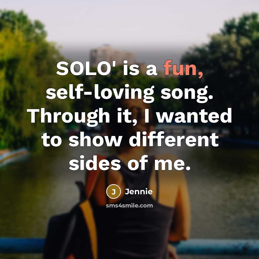 “SOLO' is a fun, self-loving song. Through it, I wanted…” quote by Jennie