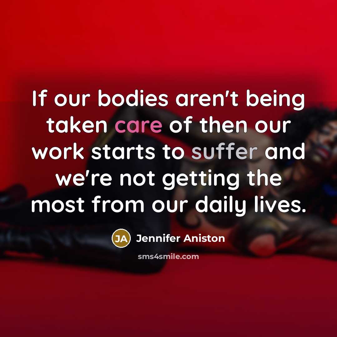 “If our bodies aren't being taken care of then our…” quote by Jennifer Aniston