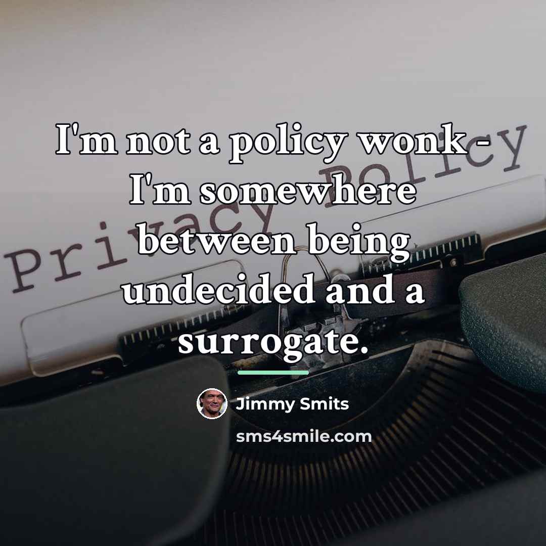 “I'm not a policy wonk - I'm somewhere between being…” quote by Jimmy Smits