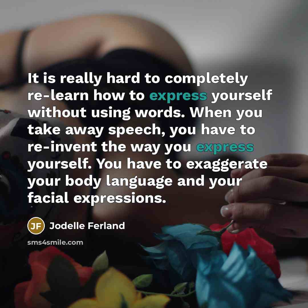 “It is really hard to completely re-learn how to express…” quote by Jodelle Ferland