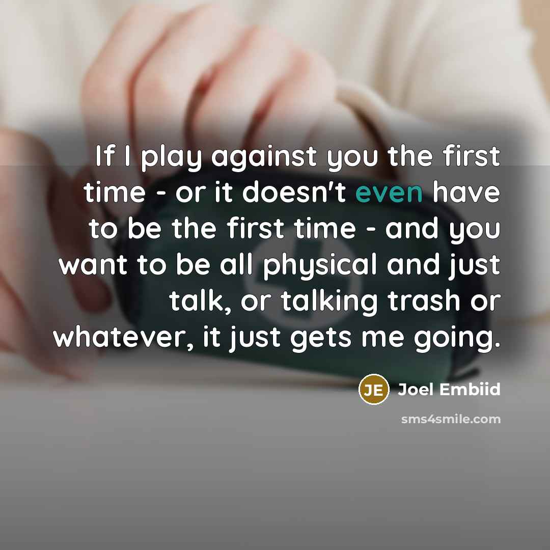 “If I play against you the first time - or…” quote by Joel Embiid