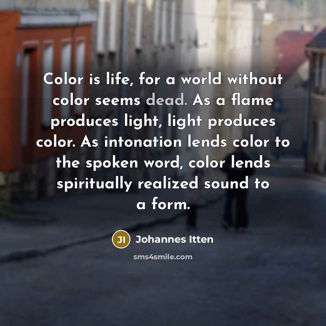 “Color is life, for a world without color seems dead.…” quote by Johannes Itten