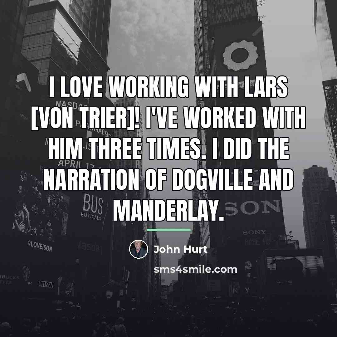 “I love working with Lars [von Trier]! I've worked with…” quote by John Hurt