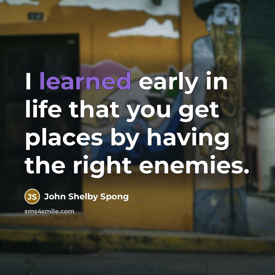 “I learned early in life that you get places by…” quote by John Shelby Spong