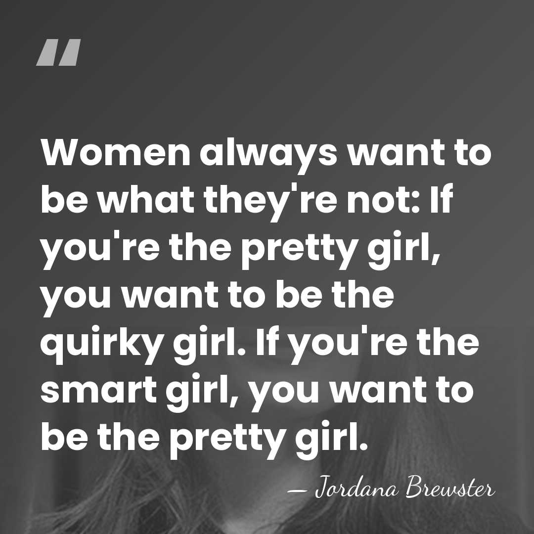 Women always want to be what they're not: If you're the pretty&hellip; - Jordana Brewster