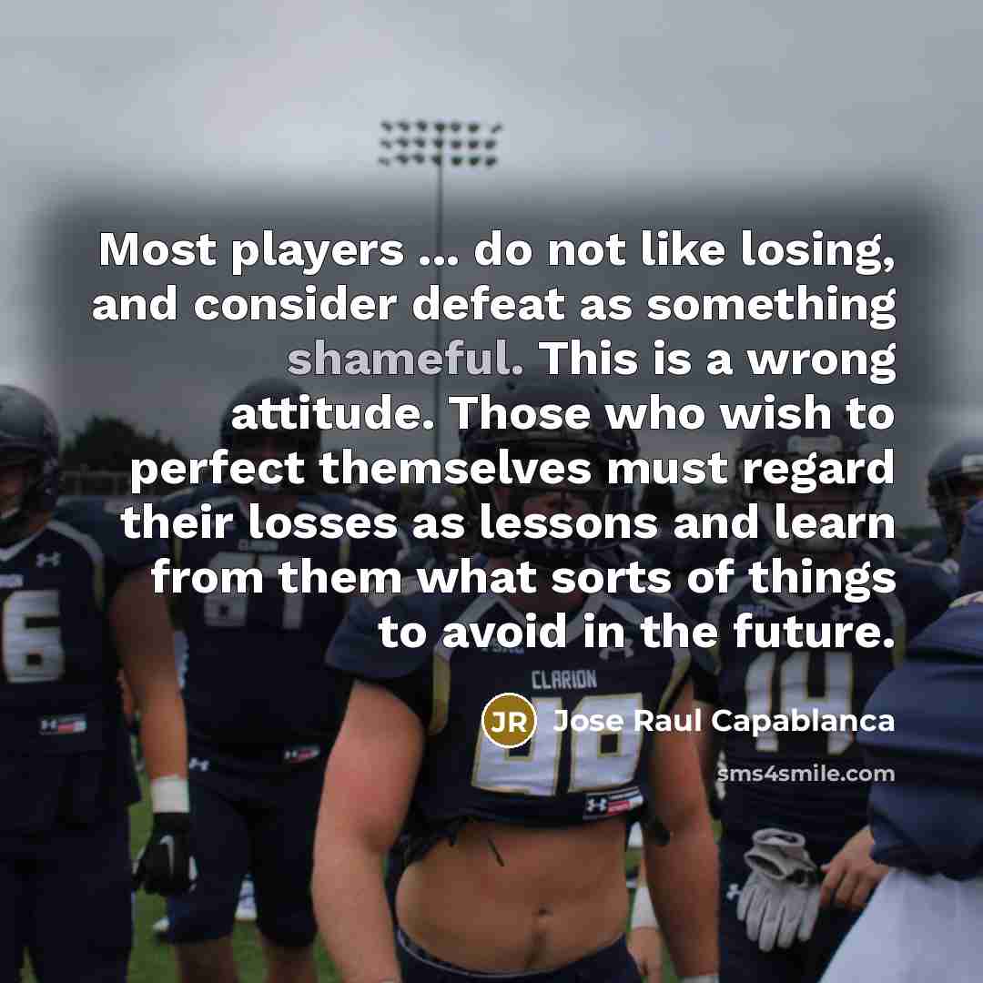 “Most players ... do not like losing, and consider defeat…” quote by Jose Raul Capablanca