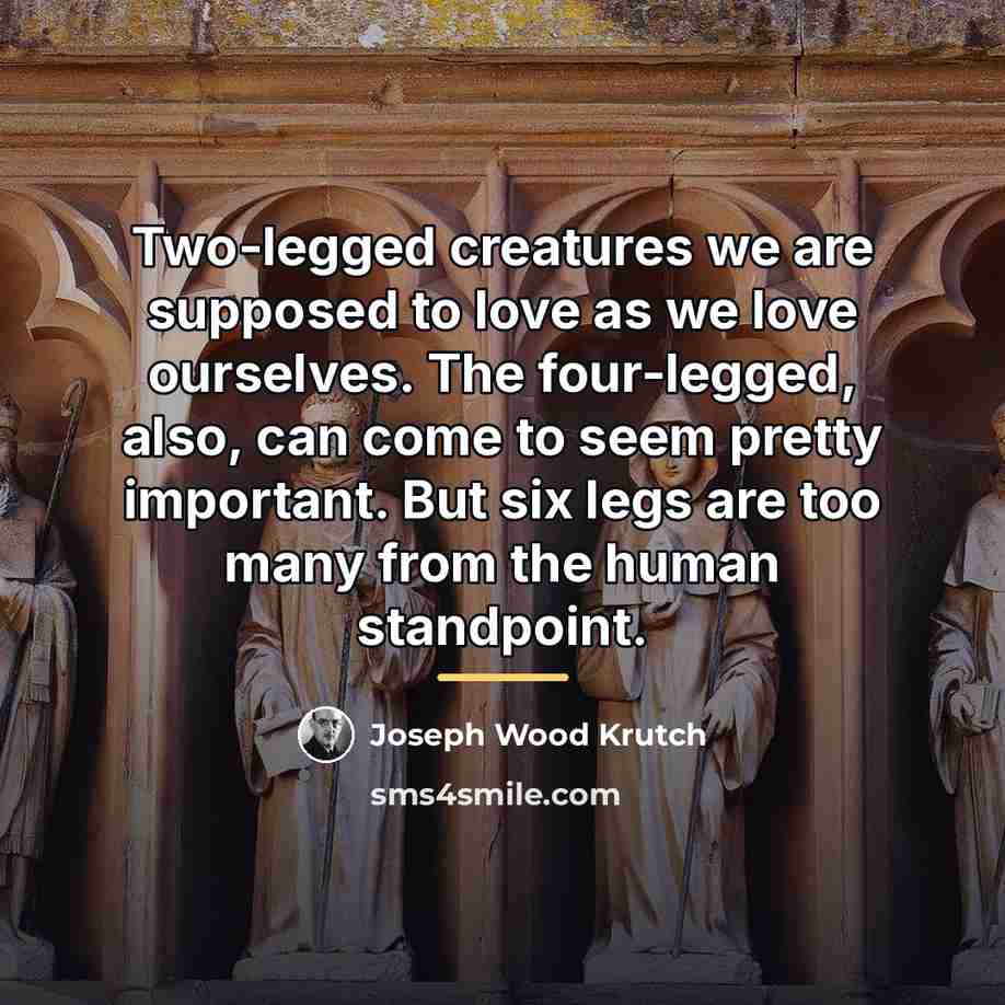 “Two-legged creatures we are supposed to love as we love…” quote by Joseph Wood Krutch