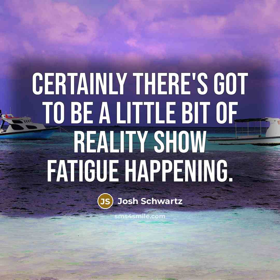 “Certainly there's got to be a little bit of reality…” quote by Josh Schwartz
