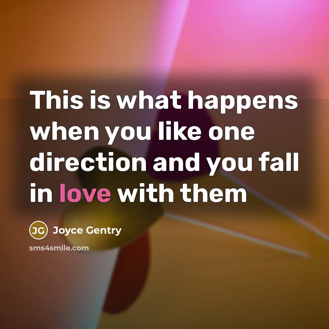 “This is what happens when you like one direction and…” quote by Joyce Gentry