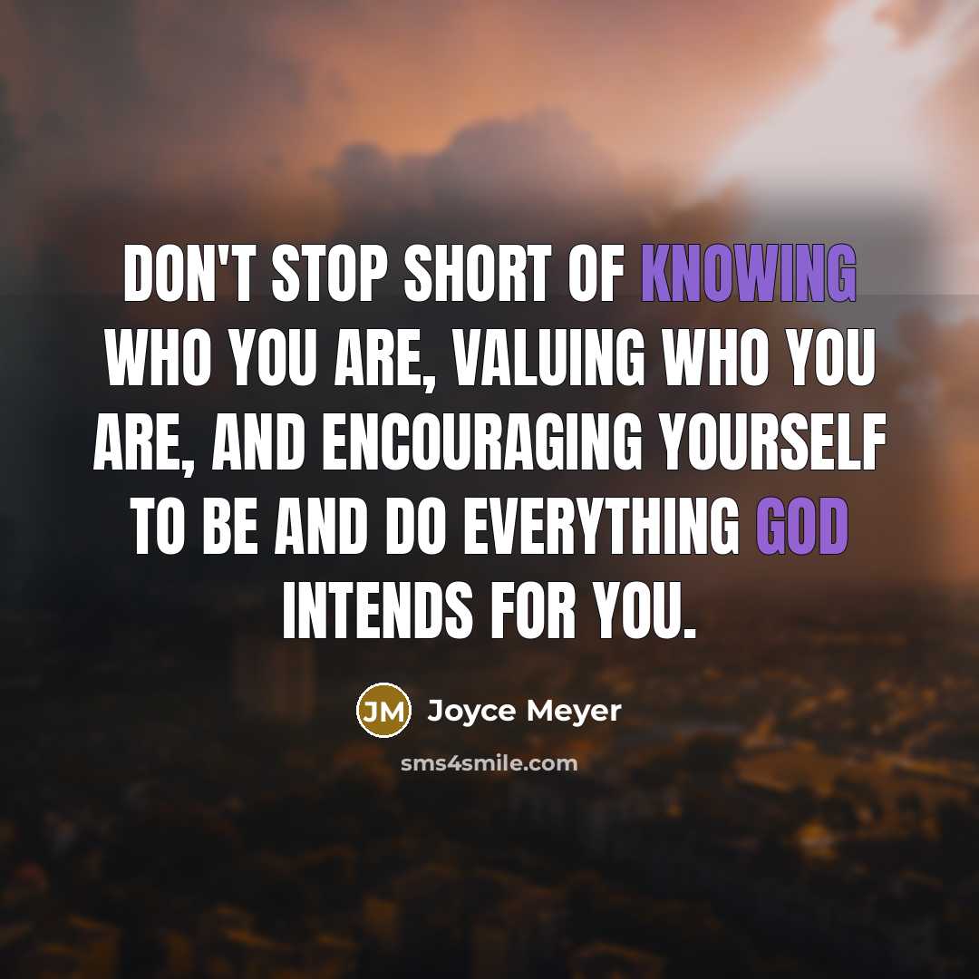 “Don't stop short of knowing who you are, valuing who…” quote by Joyce Meyer