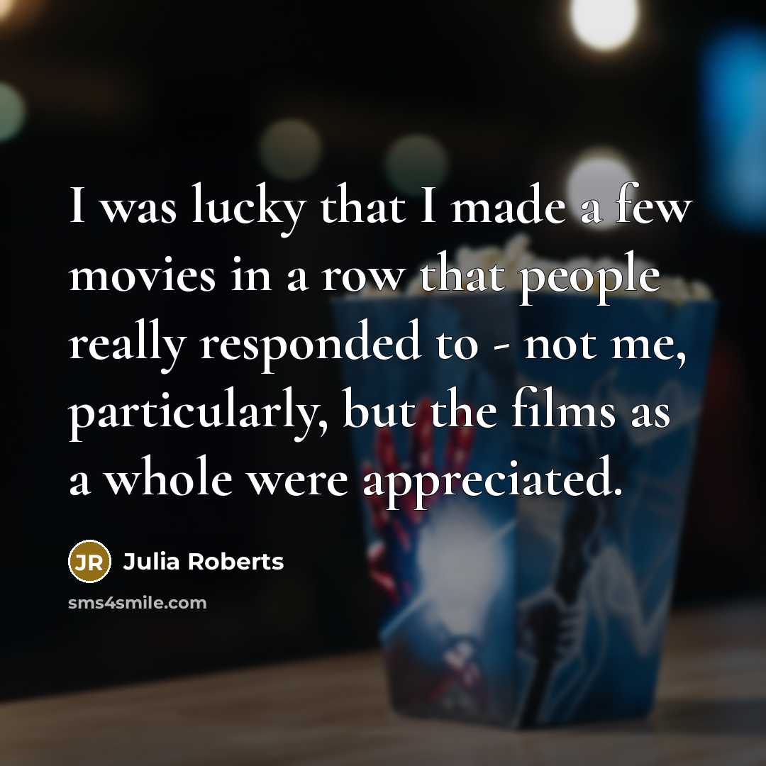 “I was lucky that I made a few movies in…” quote by Julia Roberts