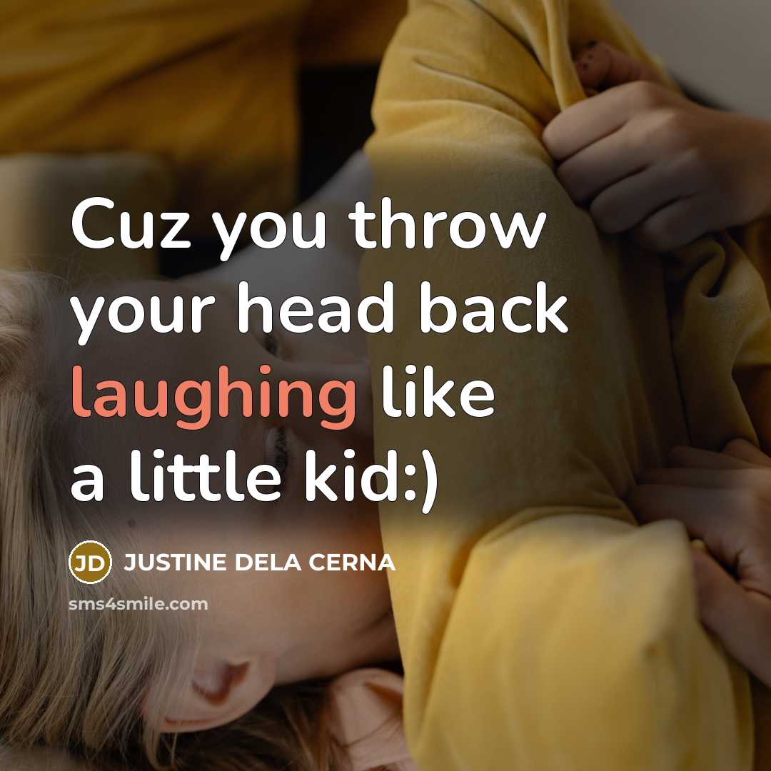 “Cuz you throw your head back laughing like a little kid:)” quote by JUSTINE DELA CERNA