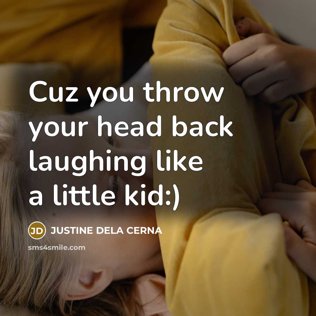 “Cuz you throw your head back laughing like a little…” quote by JUSTINE DELA CERNA