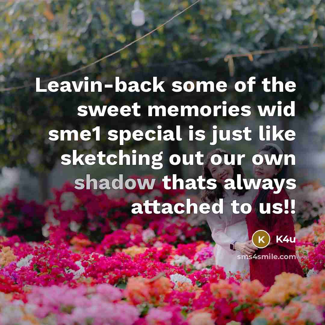 “Leavin-back some of the sweet memories wid sme1 special is…” quote by K4u