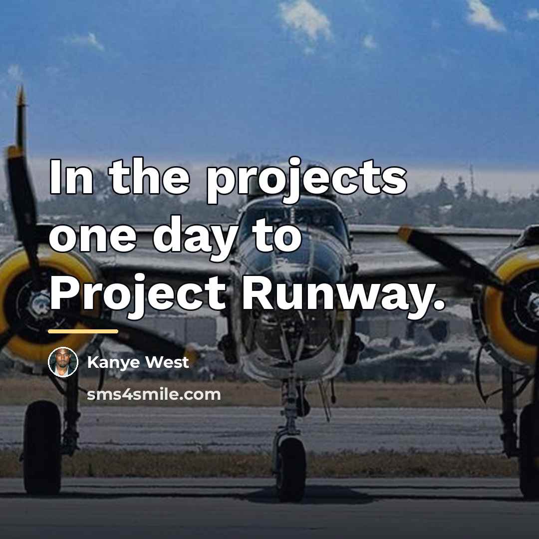 “In the projects one day to Project Runway.…” quote by Kanye West