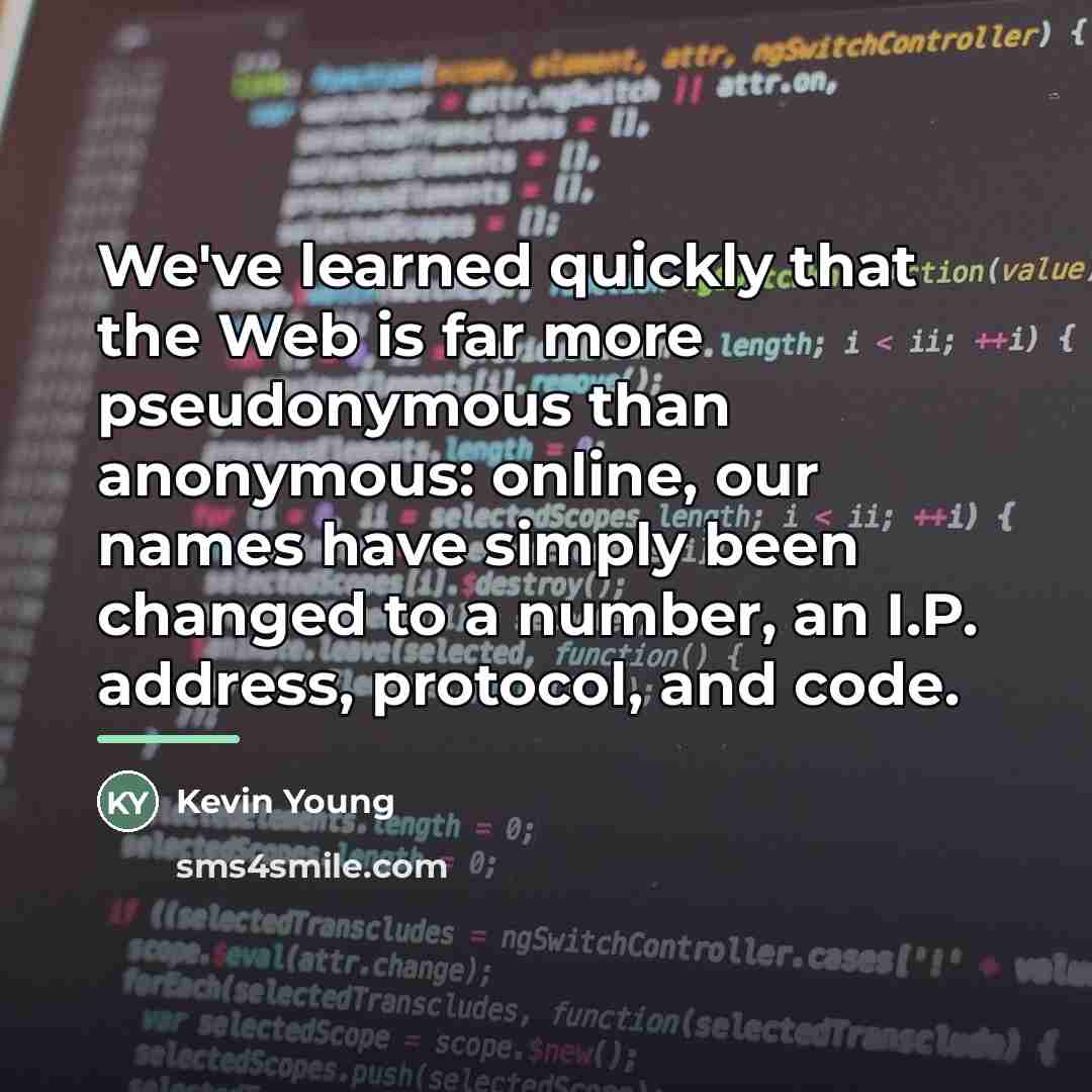 “We've learned quickly that the Web is far more pseudonymous…” quote by Kevin Young