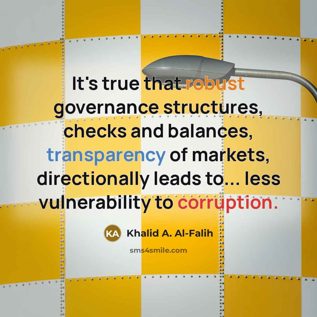 “It's true that robust governance structures, checks and balances, transparency…” quote by Khalid A. Al-Falih