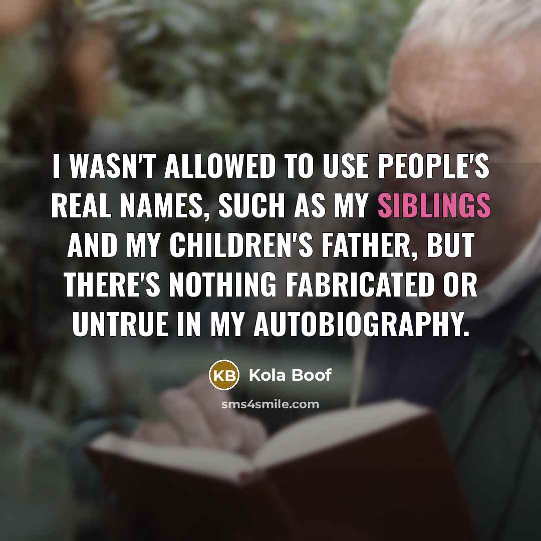 “I wasn't allowed to use people's real names, such as…” quote by Kola Boof