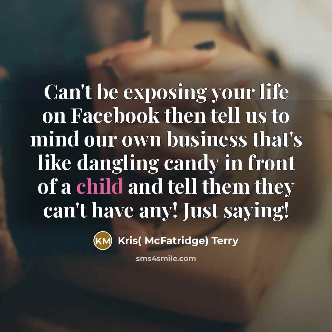 “Can't be exposing your life on Facebook then tell us…” quote by Kris( McFatridge) Terry